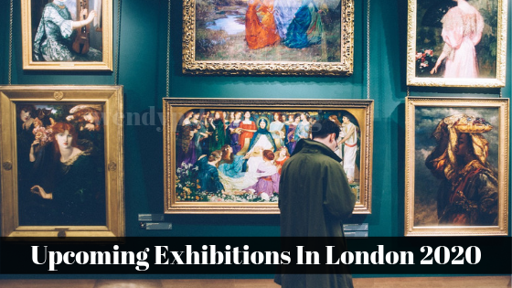 Upcoming Exhibitions In London 2020
